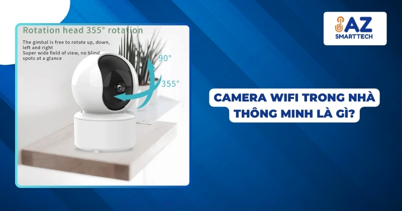 Camera wifi trong nhà thông minh là gì?