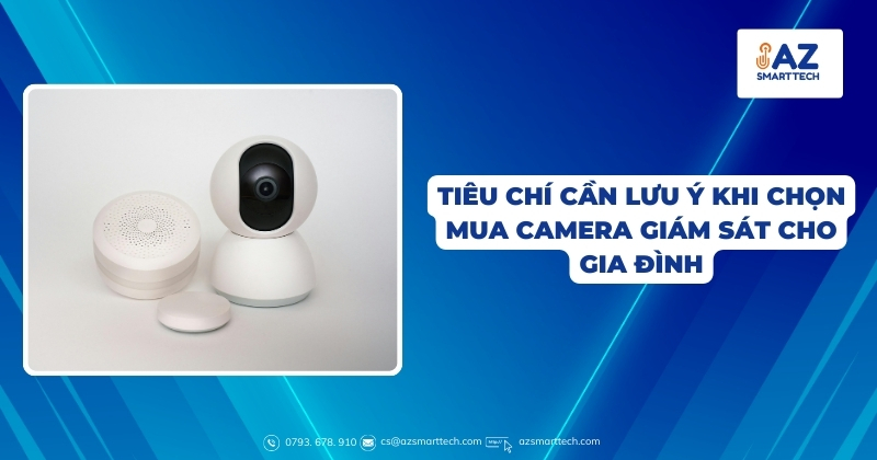 Tiêu chí cần lưu ý khi chọn mua camera giám sát cho gia đình