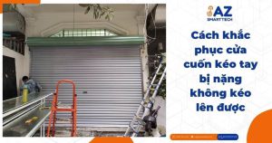 Cách khắc phục cửa cuốn kéo tay bị nặng không kéo lên được