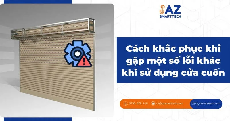 Những lỗi thường gặp khác khi sử dụng cửa cuốn và cách khắc phục