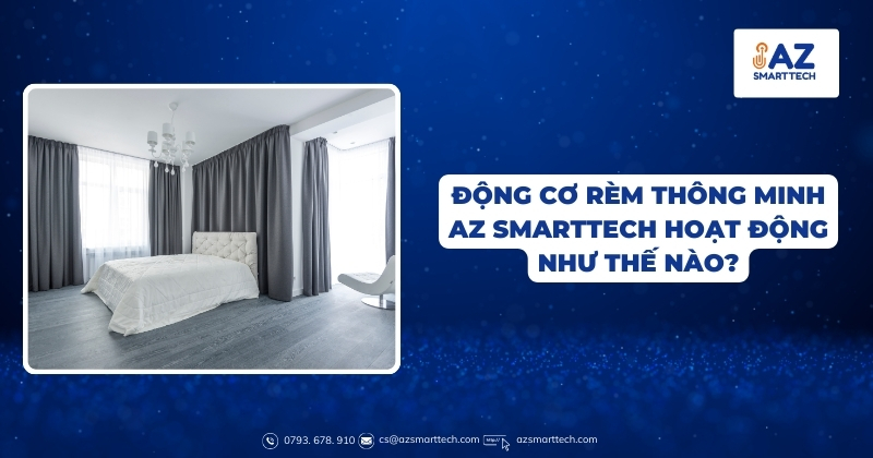 Motor rèm cửa thông minh điều khiển qua điện thoại 15 Động cơ rèm thông minh AZ Smarttech hoạt động như thế nào?