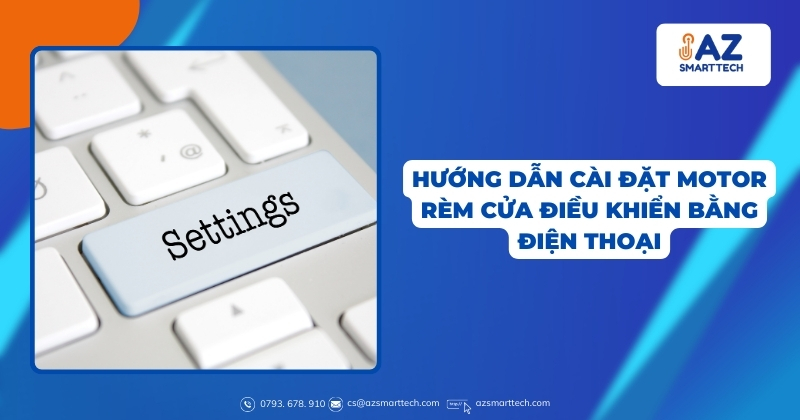 Motor rèm cửa thông minh điều khiển qua điện thoại 16 Hướng dẫn cài đặt motor rèm cửa điều khiển bằng điện thoại