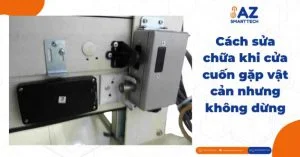 Cách sửa chữa khi cửa cuốn gặp vật cản nhưng không dừng