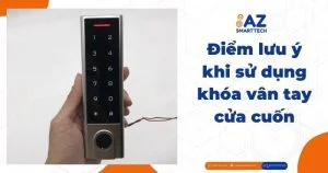 Điểm lưu ý khi sử dụng khóa vân tay cửa cuốn