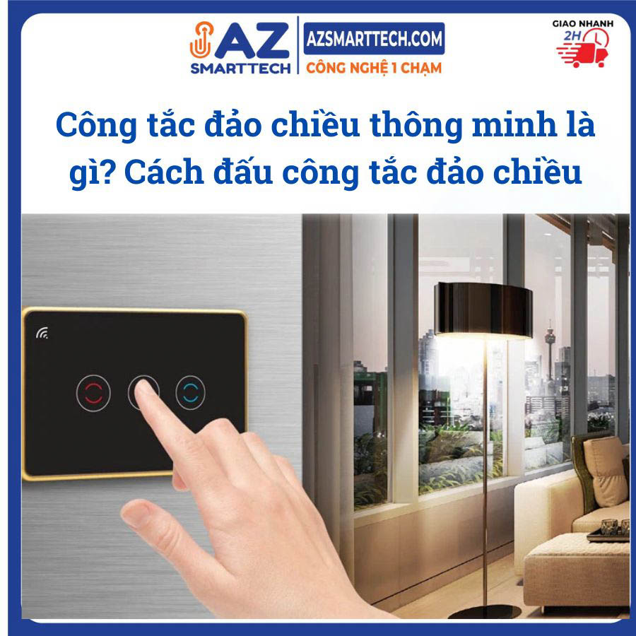 Công tắc đảo chiều thông minh là gì Cách đấu công tắc đảo chiều