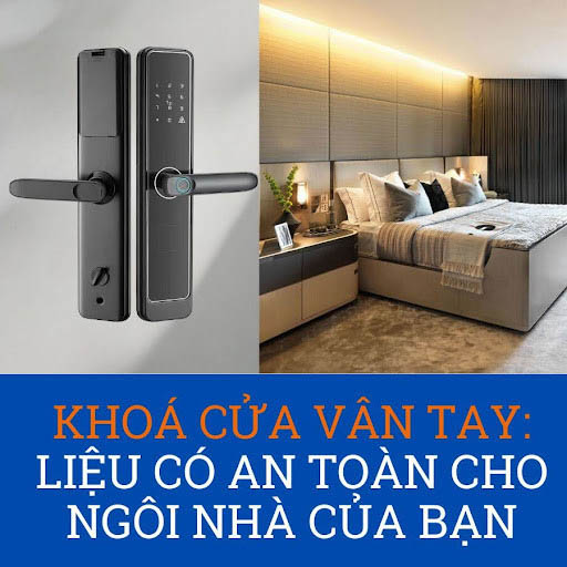 Khóa cửa vân tay liệu có đảm bảo an toàn cho ngôi nhà của bạn