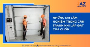 Những sai lầm nghiêm trọng cần tránh khi lắp đặt cửa cuốn