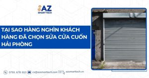 Tại sao hàng nghìn khách hàng đã lựa chọn sửa cửa cuốn Hải Phòng