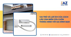 Vai trò và lợi ích của cách lắp cảm biến cửa cuốn thông minh với gia đình bạn