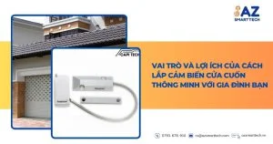 Vai trò và lợi ích của cách lắp cảm biến cửa cuốn thông minh với gia đình bạn