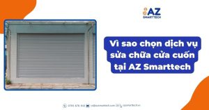 Vì sao chọn dịch vụ sửa chữa cửa cuốn tại AZ Smarttech