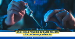 Cách khắc phục để sử dụng remote cửa cuốn được bền lâu