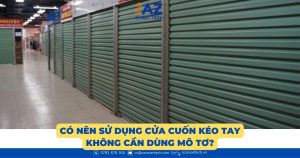 Có nên sử dụng cửa cuốn kéo tay không cần dùng mô tơ?