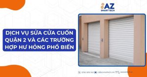 Dịch vụ sửa cửa cuốn quận 2 và các trường hợp hư hỏng phổ biến