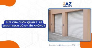 Dịch vụ sửa cửa cuốn quận 7 của AZ Smarttech có uy tín không?