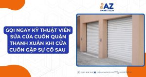 Gọi ngay kỹ thuật viên sửa cửa cuốn quận Thanh Xuân khi cửa cuốn gặp sự cố sau