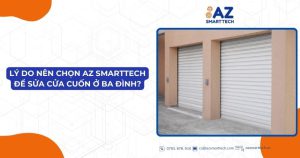 Lý do nên chọn AZ Smarttech để sửa cửa cuốn ở Ba