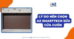 Lý do nên chọn chúng tôi để sửa cửa cuốn tại AZ Smarttech