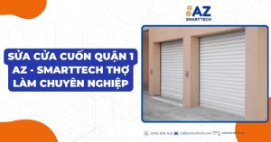 Sửa cửa cuốn quận 1 Az - Smarttech thợ làm chuyên nghiệp