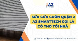 Sửa cửa cuốn quận 2 AZ Smarttech gọi là 15 phút có thợ tới nhà