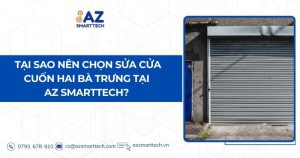 Tại sao nên chọn sửa cửa cuốn Hai Bà Trưng tại AZ Smarttech?