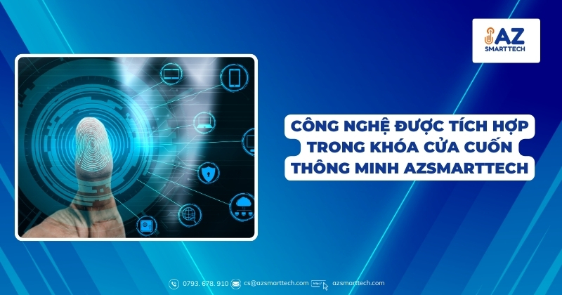 Công nghệ được tích hợp trong khóa cửa cuốn thông minh AZSMARTTECH