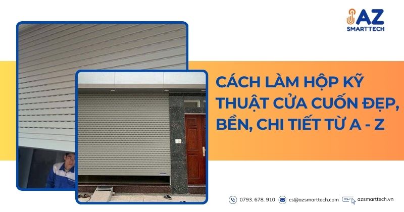 Cách làm hộp kỹ thuật cửa cuốn đẹp, bền, chi tiết từ A - Z