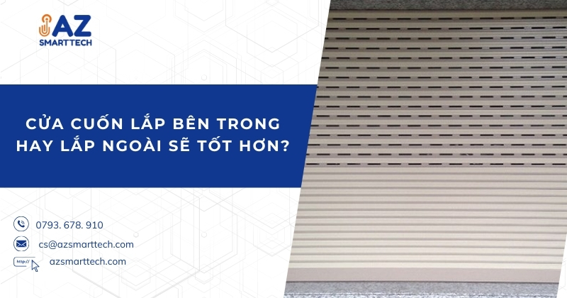 Cửa cuốn lắp bên trong hay bên ngoài thì tốt hơn?
