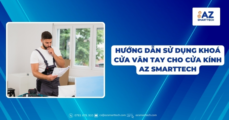Hướng dẫn sử dụng khoá cửa vân tay cho cửa kính AZ Smarttech