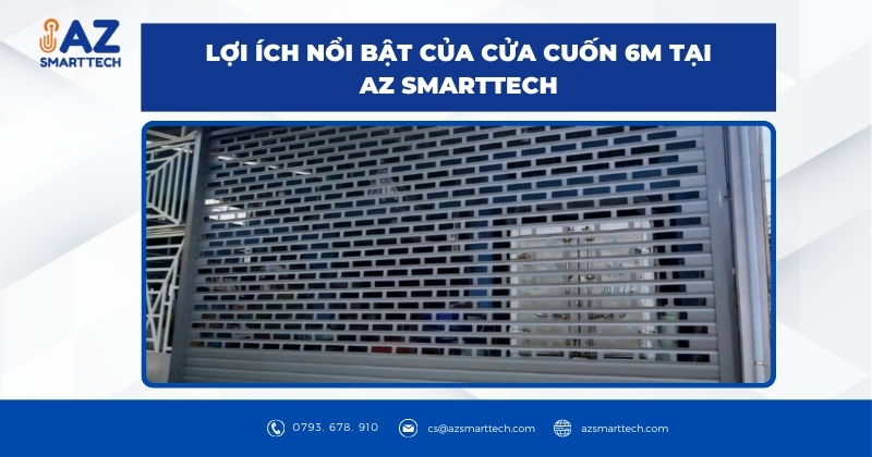 Lợi ích nổi bật của cửa cuốn 6m tại AZ SMARTTECH