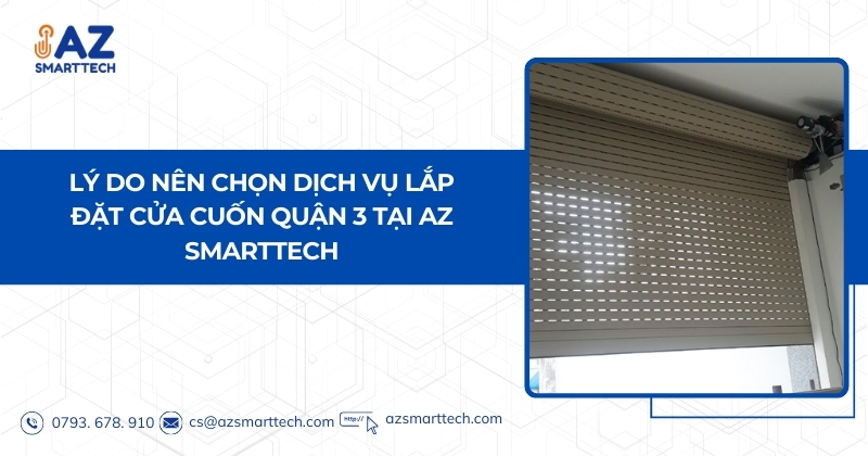 Lý do nên chọn dịch vụ lắp đặt cửa cuốn Quận 3 tại Az smarttech