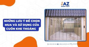 Cửa cuốn khe thoáng là gì? Ưu nhược điểm và giải thích đầy đủ 7 Những lưu ý để chọn mua và sử dụng cửa cuốn khe thoáng