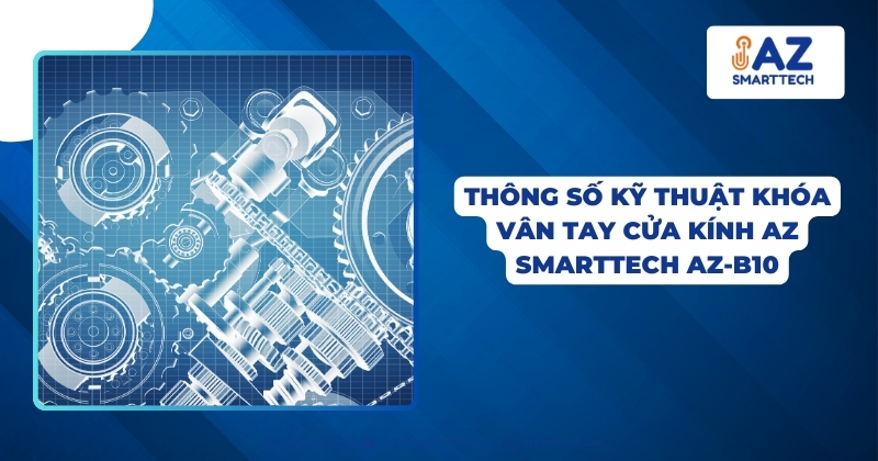 Thông Số Kỹ Thuật Khóa Vân Tay Cửa Kính AZ Smarttech AZ-B10