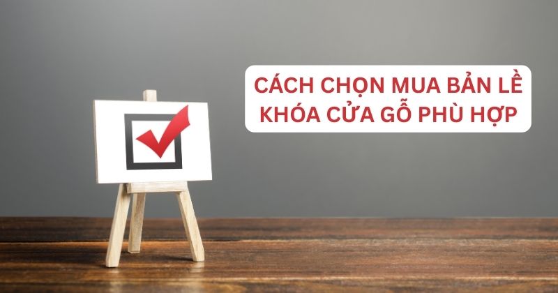 Cách Chọn Mua Bản Lề Khóa Cửa Gỗ Phù Hợp