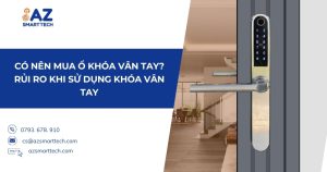 Có nên mua ổ khóa vân tay? Rủi ro khi sử dụng khóa vân tay
