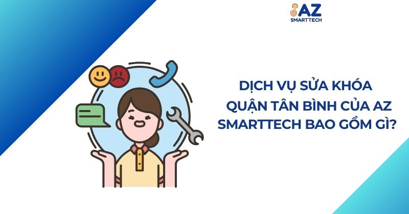 Dịch Vụ Sửa Khóa Quận Tân Bình Của AZ SMARTTECH Bao Gồm Gì?