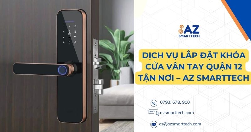 Dịch vụ lắp đặt khóa cửa vân tay quận 12 tận nơi az smarttech