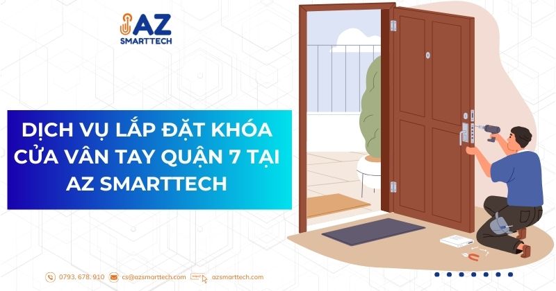 Lắp Đặt Khóa Cửa Vân Tay Quận 7 – Bảo Vệ Ngôi Nhà Bạn Với Giải Pháp An Ninh Thông Minh 3 Dịch vụ Lắp đặt khóa cửa vân tay quận 7 tại AZ SMARTTECH