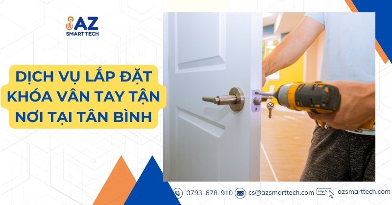 Dịch Vụ Lắp Đặt Khóa Cửa Vân Tay Quận Tân Bình Nhanh Chóng, Giá Rẻ 2 Dịch vụ lắp đặt khóa vân tay tận nơi tại Tân Bình