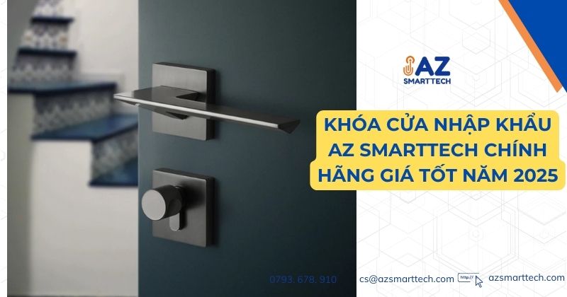 Khóa cửa nhập khẩu AZ SMARTTECH chính hãng giá tốt năm 2025