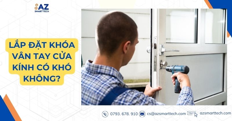 Top Khóa Vân Tay Cửa Kính 2 Cánh Tốt Nhất 2025 8 Lắp đặt cho cửa kính có khó không