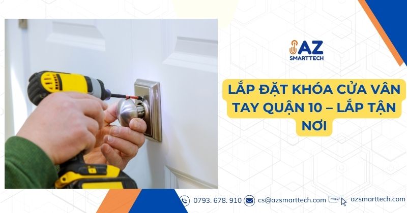 Lắp đặt khóa cửa vân tay quận 10 - lắp tận nơi