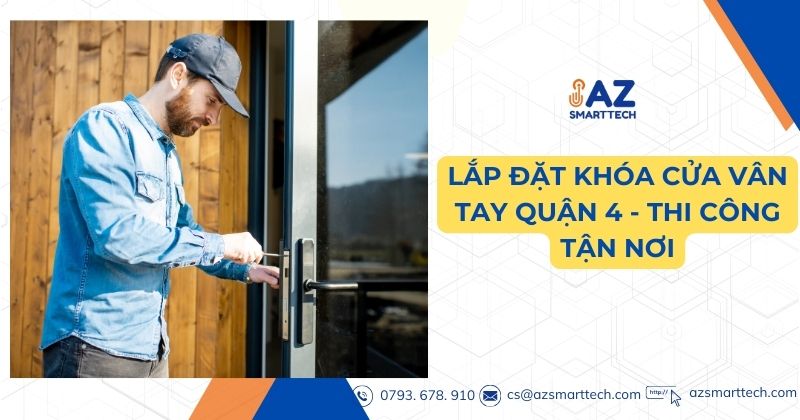 Lắp Đặt Khóa Cửa Vân Tay Quận 4 – AZ SMARTTECH Thi Công Tận Nơi 1 Lắp đặt khóa cửa vân tay quận 4 thi công tận nơi
