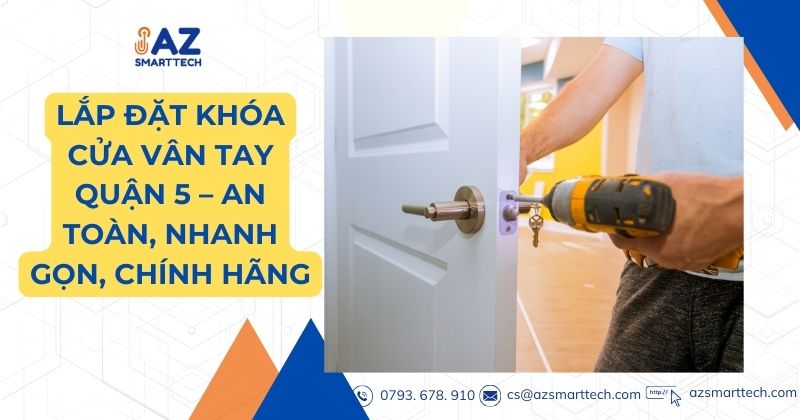 Lắp Đặt Khóa Cửa Vân Tay Quận 5 – An Toàn, Nhanh Gọn, Chính Hãng 1 Lắp đặt khóa cửa vân tay quận 5 an toàn chính hãng