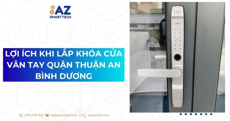 Lắp Đặt Khóa Cửa Vân Tay Quận Thuận An Bình Dương, Uy Tín 3 Lợi ích khi Lắp khóa cửa vân tay quận Thuận An Bình Dương