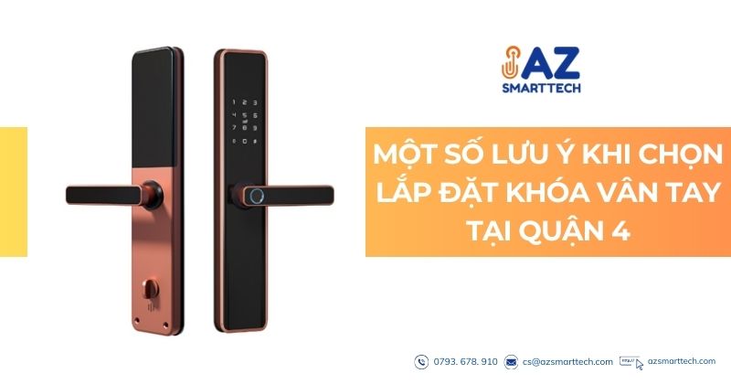 Lắp Đặt Khóa Cửa Vân Tay Quận 4 – AZ SMARTTECH Thi Công Tận Nơi 7 Một số lưu ý khi chọn lắp đặt khóa vân tay tại quận 4