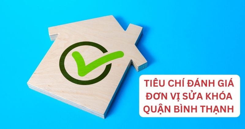 Những tiêu chí đánh giá đơn vị sửa khóa quận Bình Thạnh uy tín