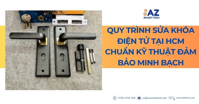 Quy trình sửa khóa điện tử tại HCM chuẩn kỹ thuật đảm bảo minh bạch