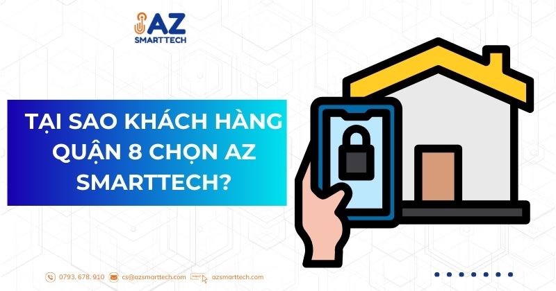 Tại sao khách hàng quận 8 chọn az smarttech