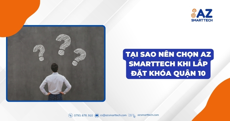 Tại sao nên chọn AZ SMARTTECH khi lắp đặt khóa quận 10